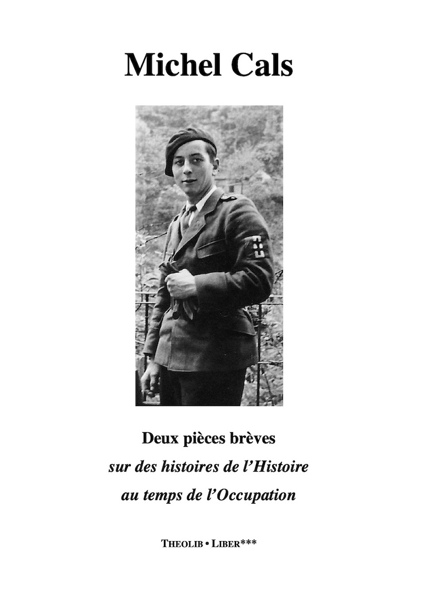 Michel Cals. Deux pi�ces br�ves sur des histoires de l'Histoire aux temps de l'Occupation